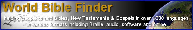 World Bible Finder: Helping people to find Bibles, New Testaments, & Gospels in over 1000 languages in various formats including Braille, audio, software, and online